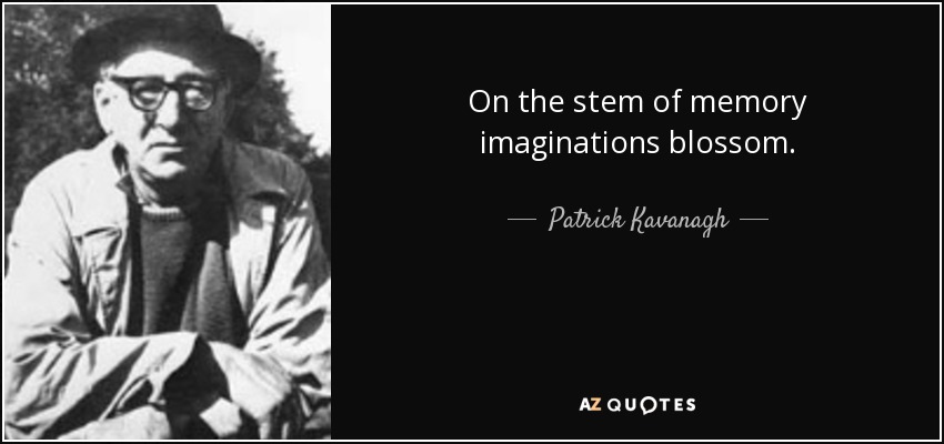 quote on the stem of memory imaginations blossom patrick kavanagh 95 4 0469